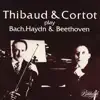 Jacques Thibaud & Alfred Cortot - Bach, Haydn & Beethoven: Works